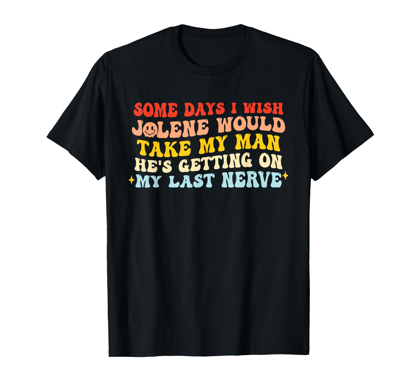 Some Days I Wish Jolene Would Take My Man T-Shirt
