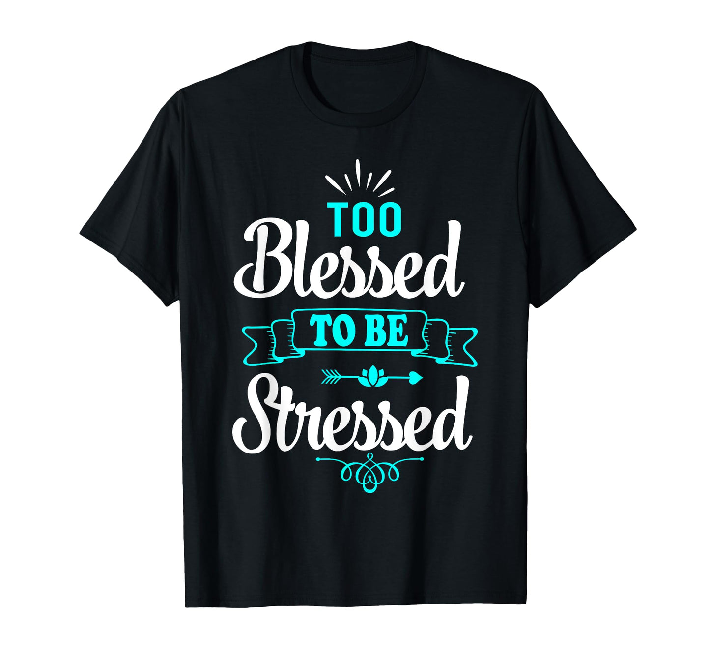 Too Blessed To Be Stressed, motivation t-shirt, yoga tee T-Shirt