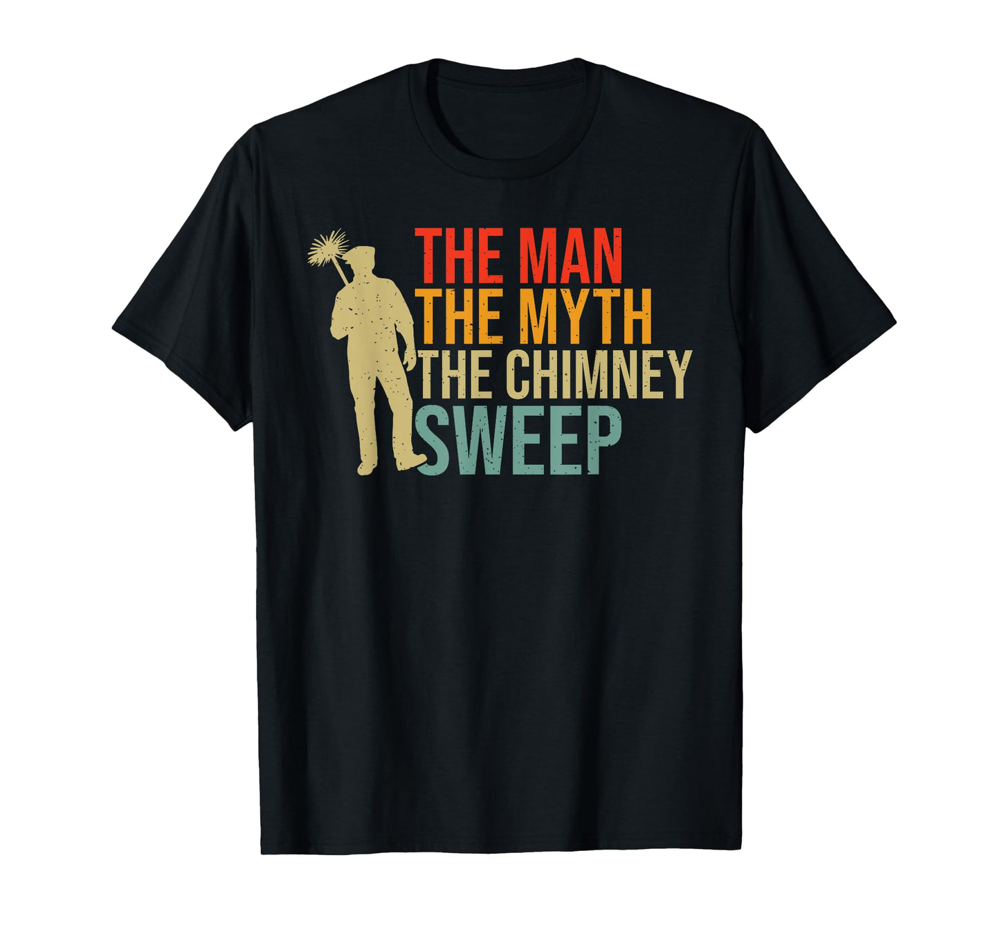 The Man the Myth the Chimney Sweep T-Shirt
