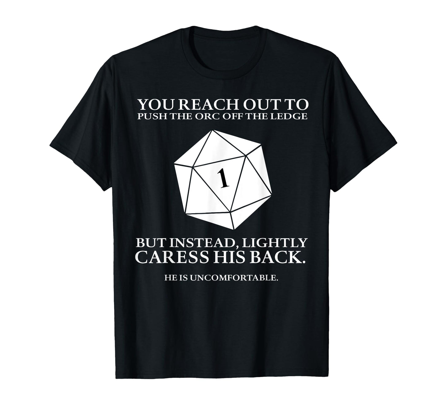 You Reach Out To Push The Orc Off The Ledge But Instead T-Shirt