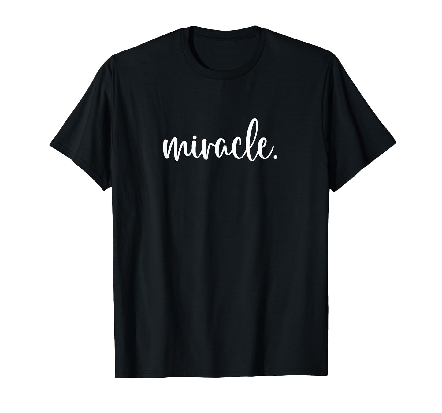 Miracle A Tee That Says Miracle for Men and Women T-Shirt