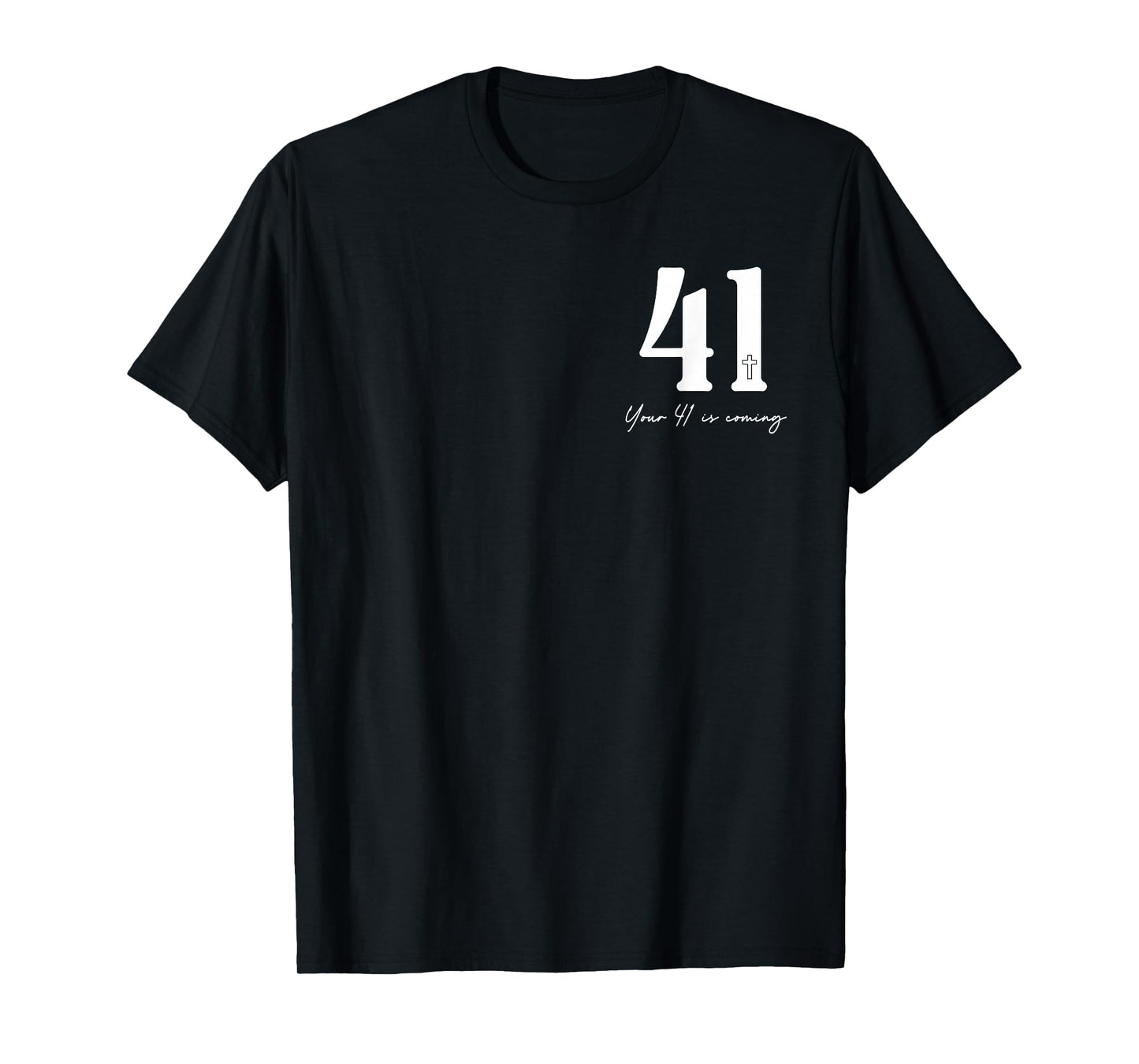 Your 41 is Coming Quotes - Front and Back, Design 2 Sides T-Shirt