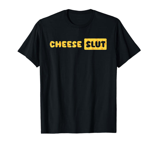 Cheese Slut Funny Cheese Lover Dairy Curds Humor Men Women T-Shirt