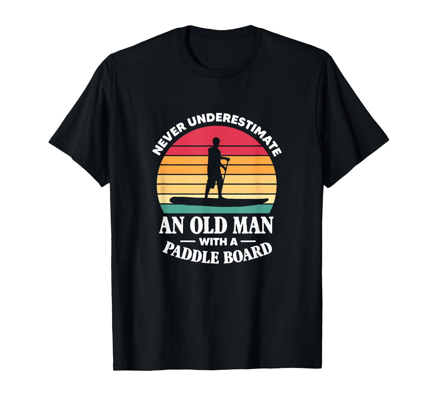 SUP Never Underestimate An Old Man With A Paddle Board Retro T-Shirt