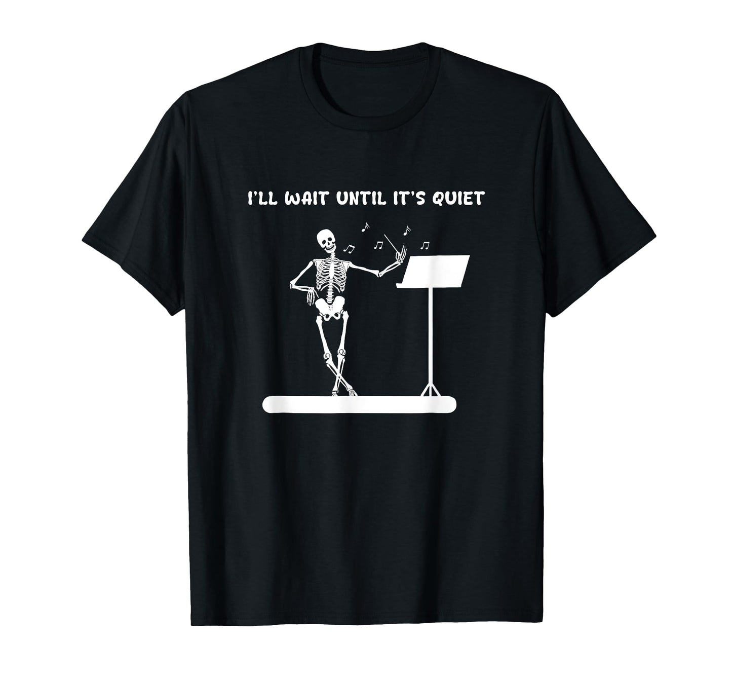 Funny Skeleton Music Teacher I'll Wait Until It's Quiet T-Shirt