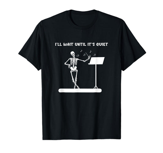 Funny Skeleton Music Teacher I'll Wait Until It's Quiet T-Shirt