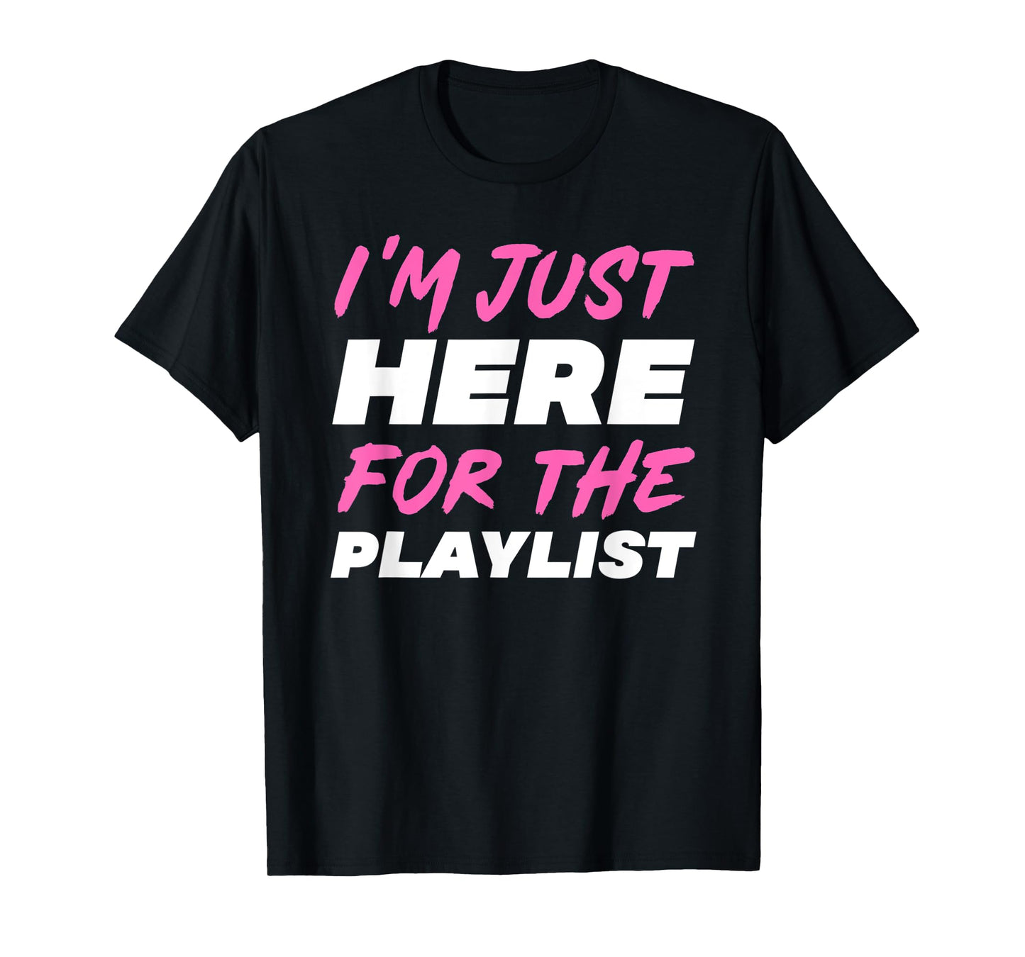 I'm Just Here For The Playlist Funny Workout Gym Exercise T-Shirt