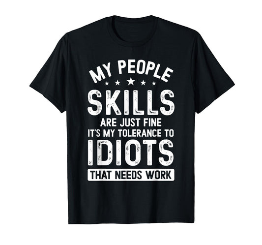My People Skills Are Just Fine It's My Tolerance Funny T-Shirt