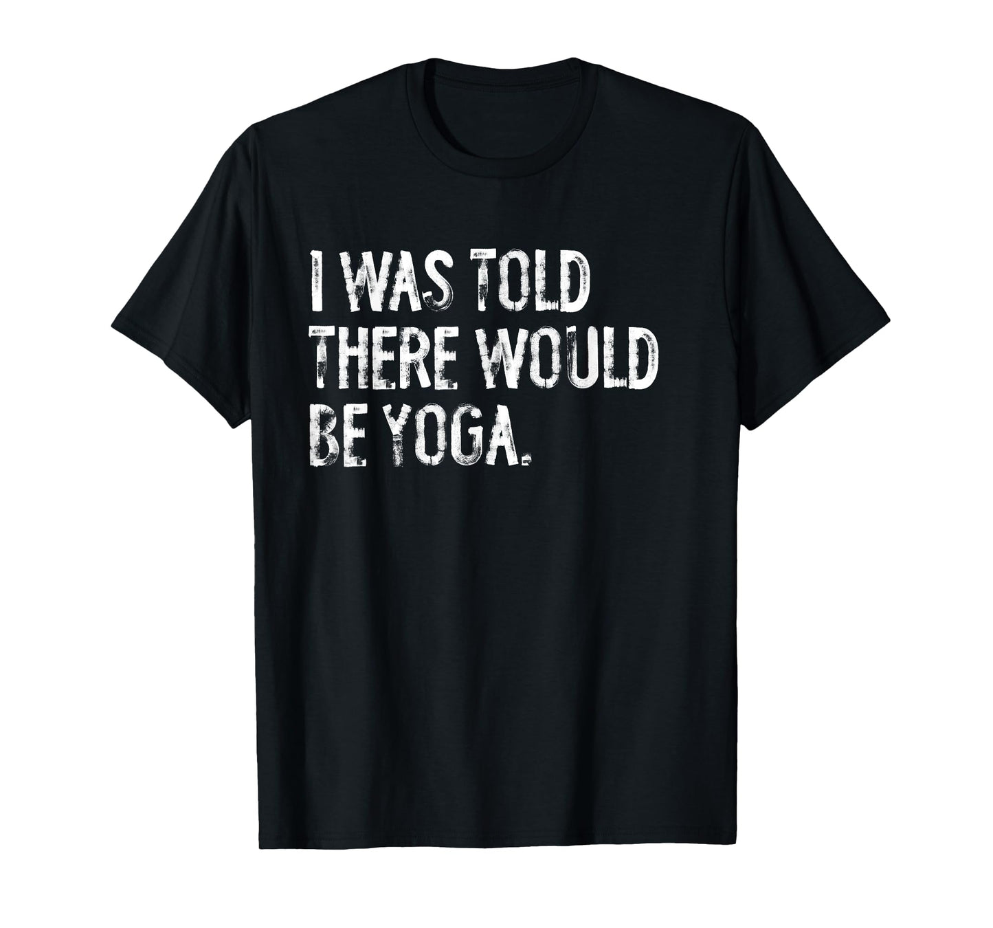 I Was Told There Would Be Yoga T-Shirt