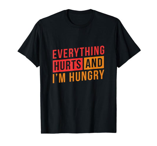 Everything hurts and I'm Hungry Workout Shirts for Women T-Shirt