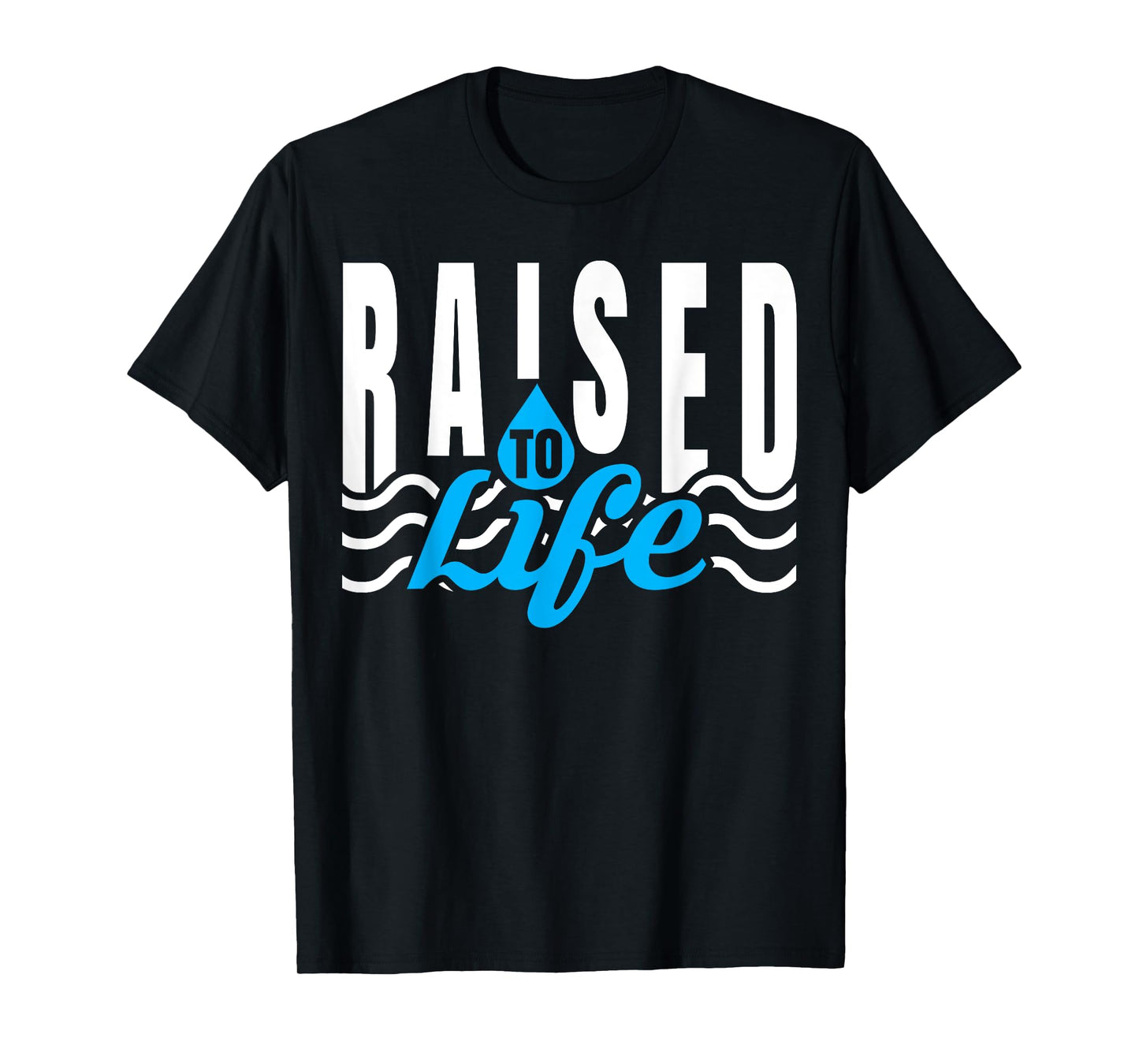 Raised To Life TShirt - Gift Tee for Christian Water Baptism T-Shirt