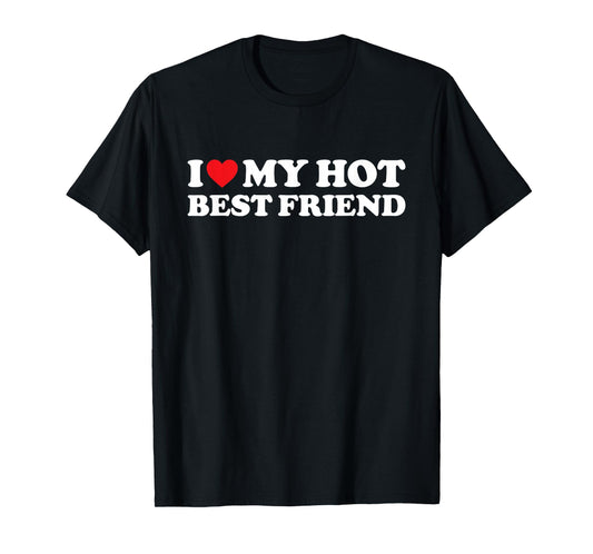 I Love My Hot Best Friend Shirt I Heart My Best Friend BFF T-Shirt