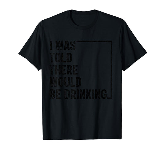 I Was Told There Would Be Drinking Retro Vintage Funny T-Shirt