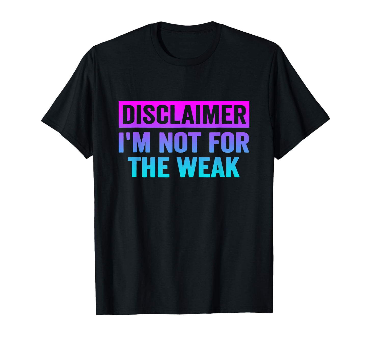 Disclaimer I'm Not For The Weak Funny T-Shirt