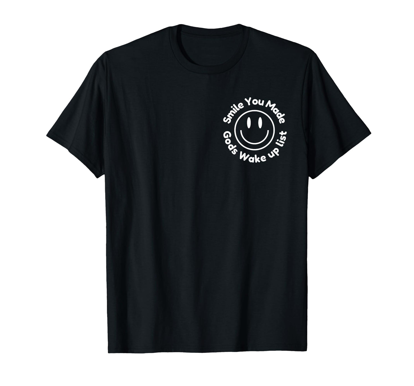 Smile You Made God's Wake Up List - positive Saying 2 SIDED T-Shirt