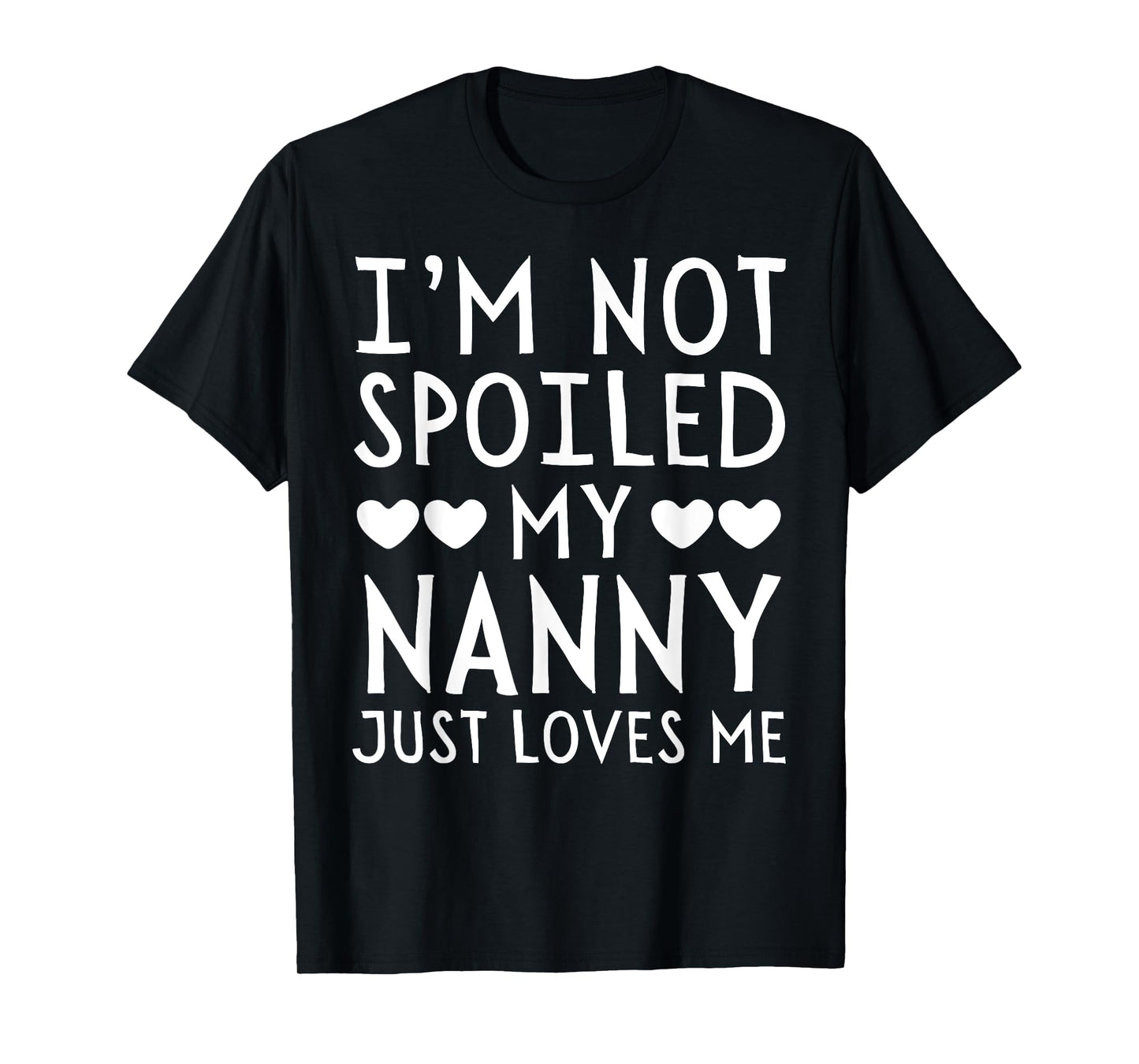 I'm Not Spoiled My Nanny Just Loves Me Funny Grandchild Tee T-Shirt