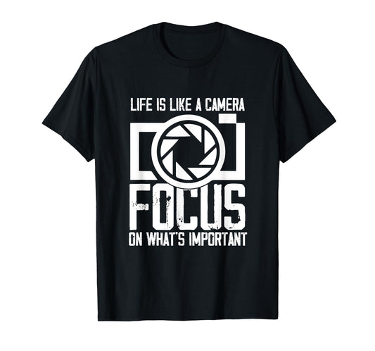 Life like Camera Focus On What Is Important | Photographer T-Shirt