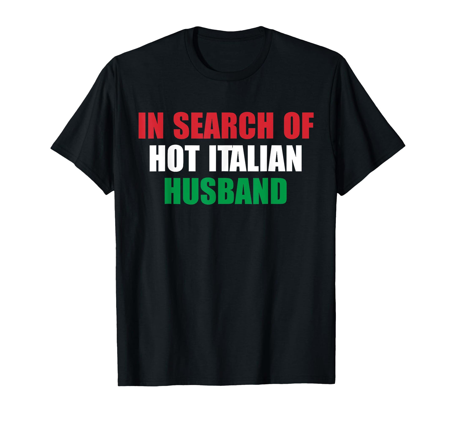 In Search Of Hot Italian Husband Apparel T-Shirt