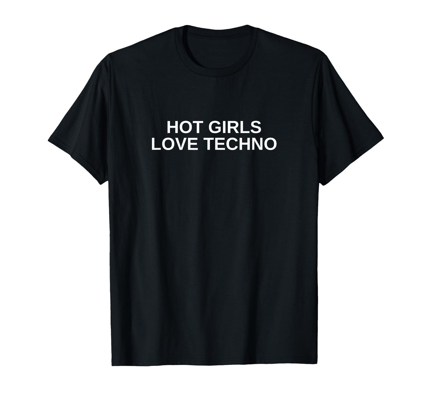 Hot Girls Love Techno Funny EDM House DJ Rave Novelty T-Shirt