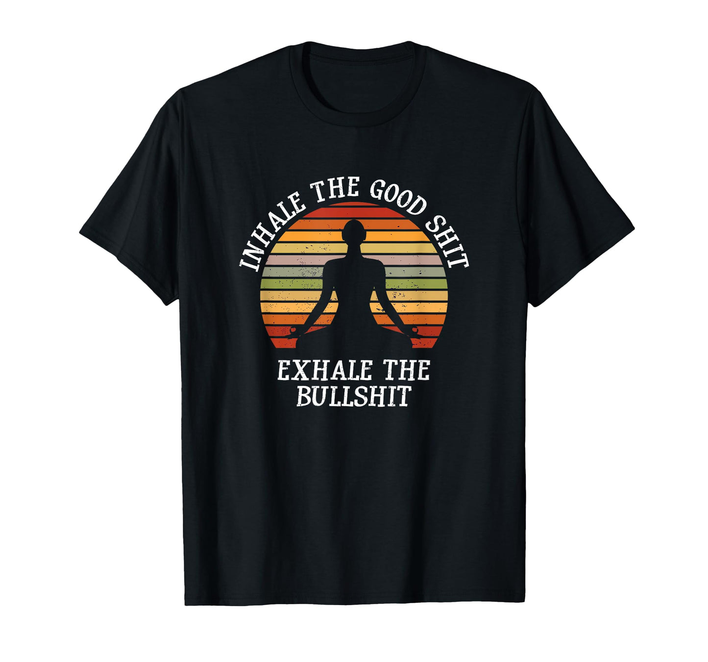 Inhale Good Shit Exhale Bullshit Funny Quote Yoga Meditation T-Shirt