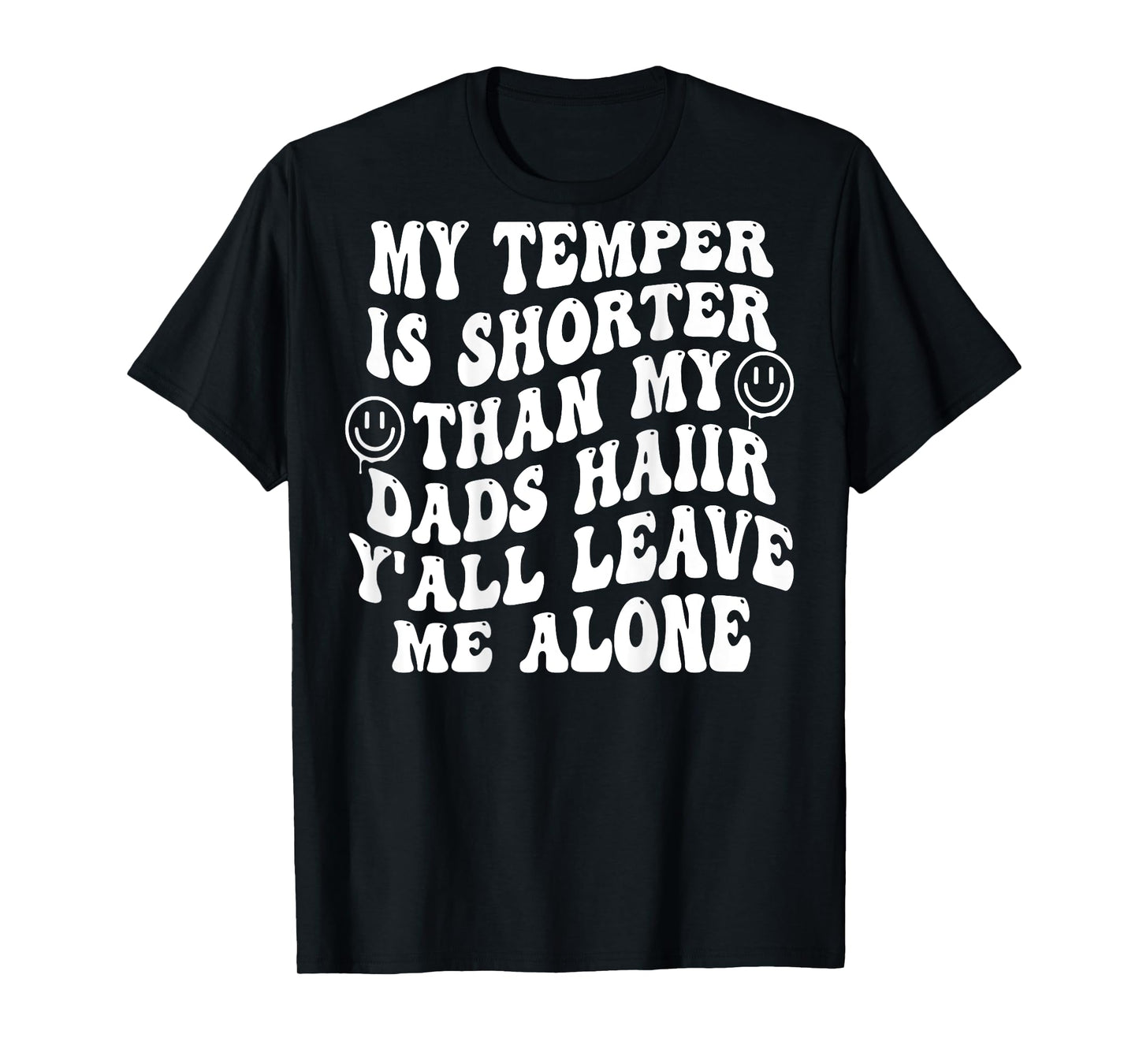 My Temper Is Shorter Than My Dads Hair (on back) T-Shirt
