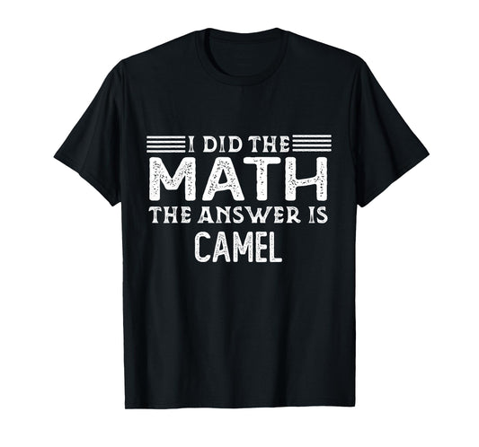 The Answer Is Camel Funny Math Teacher Student T-Shirt