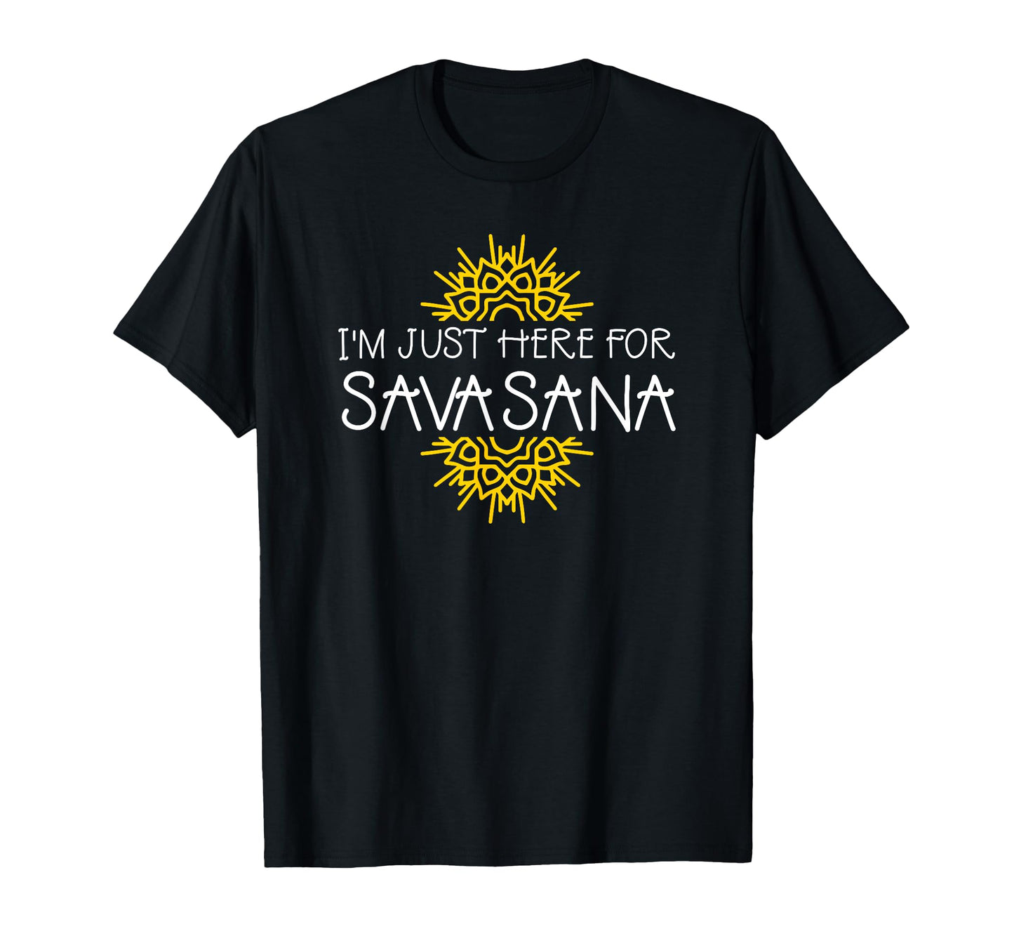 I'm Just Here For Savasana Funny Yoga T-Shirt