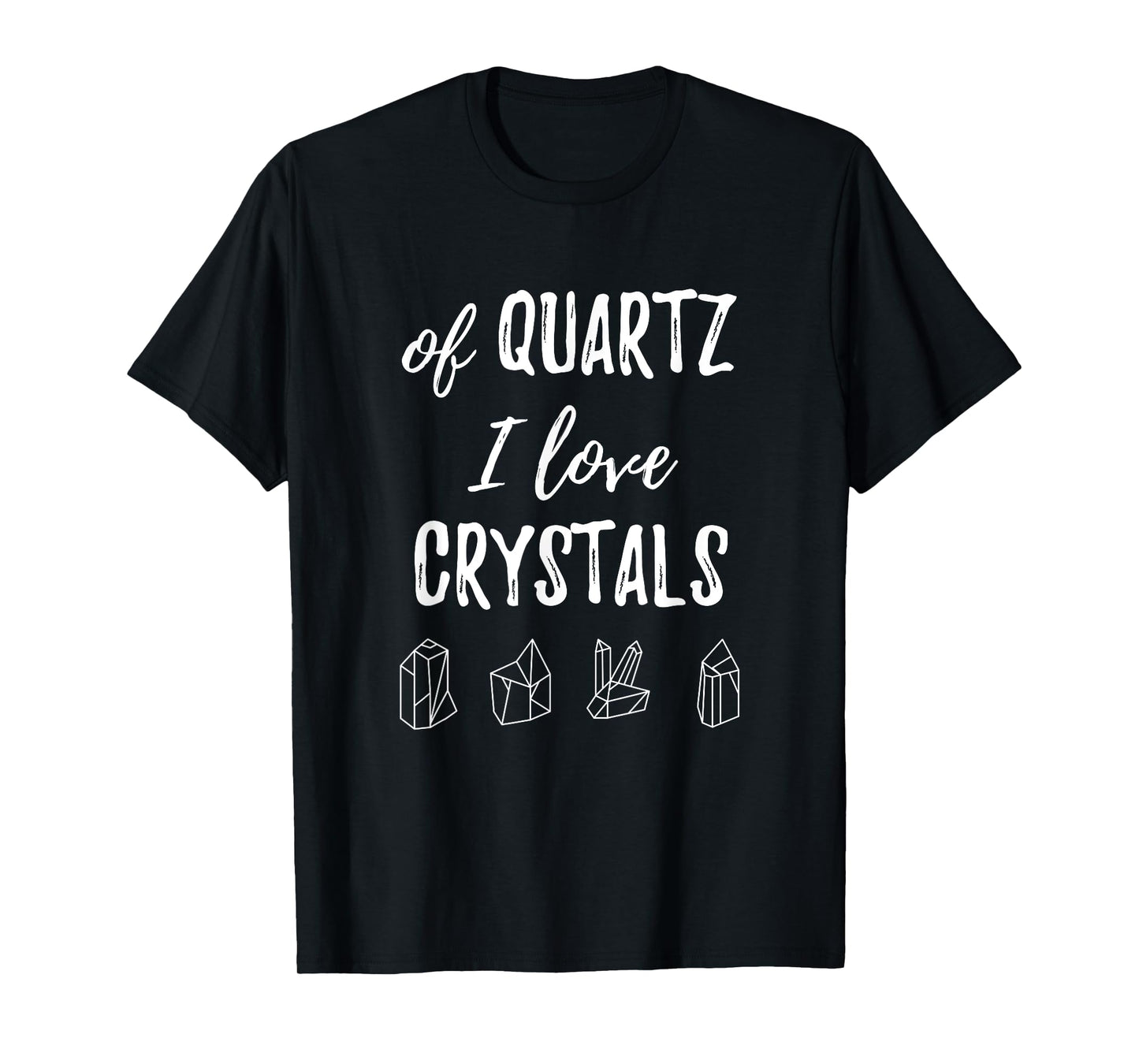 Of Quartz I Love Crystals T Shirt T-Shirt