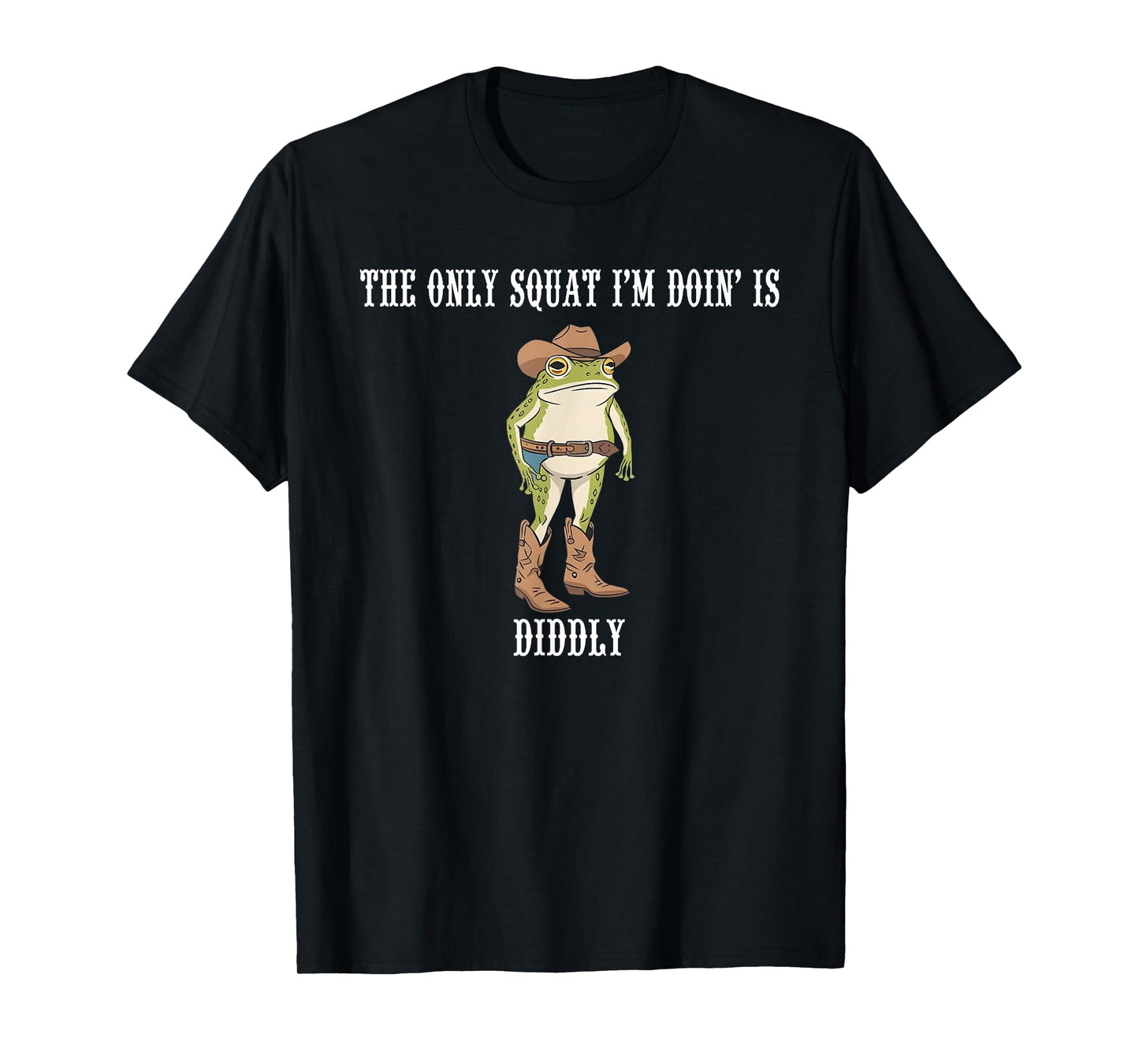 The Only Squat I'm Doing Is Diddly Funny Western Cowboy Frog T-Shirt