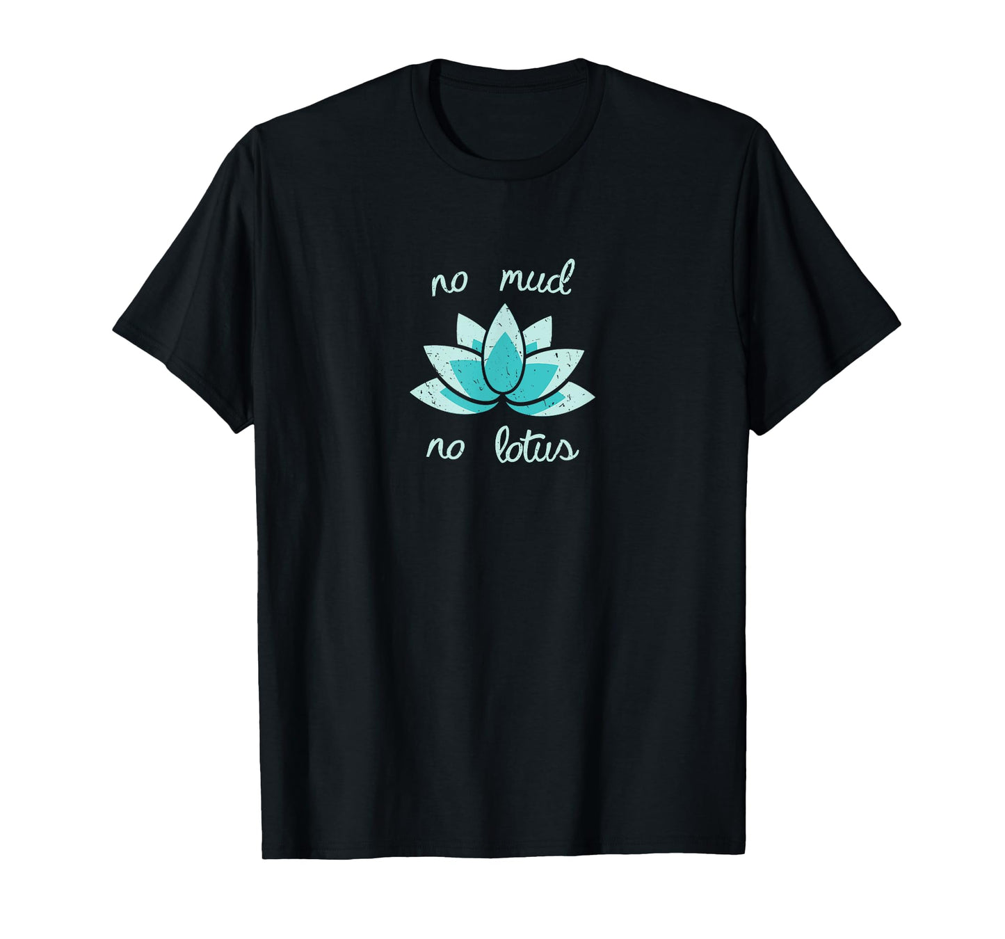NO MUD NO LOTUS Shirt. Mind, Body and Soul Life Coach Tee T-Shirt