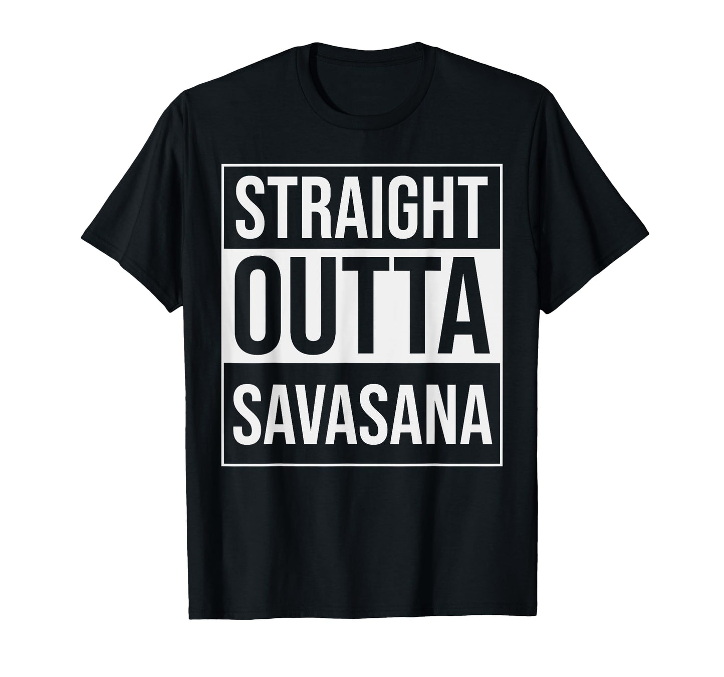 Straight Outta Savasana Funny Yoga Meditation Workout T-Shirt