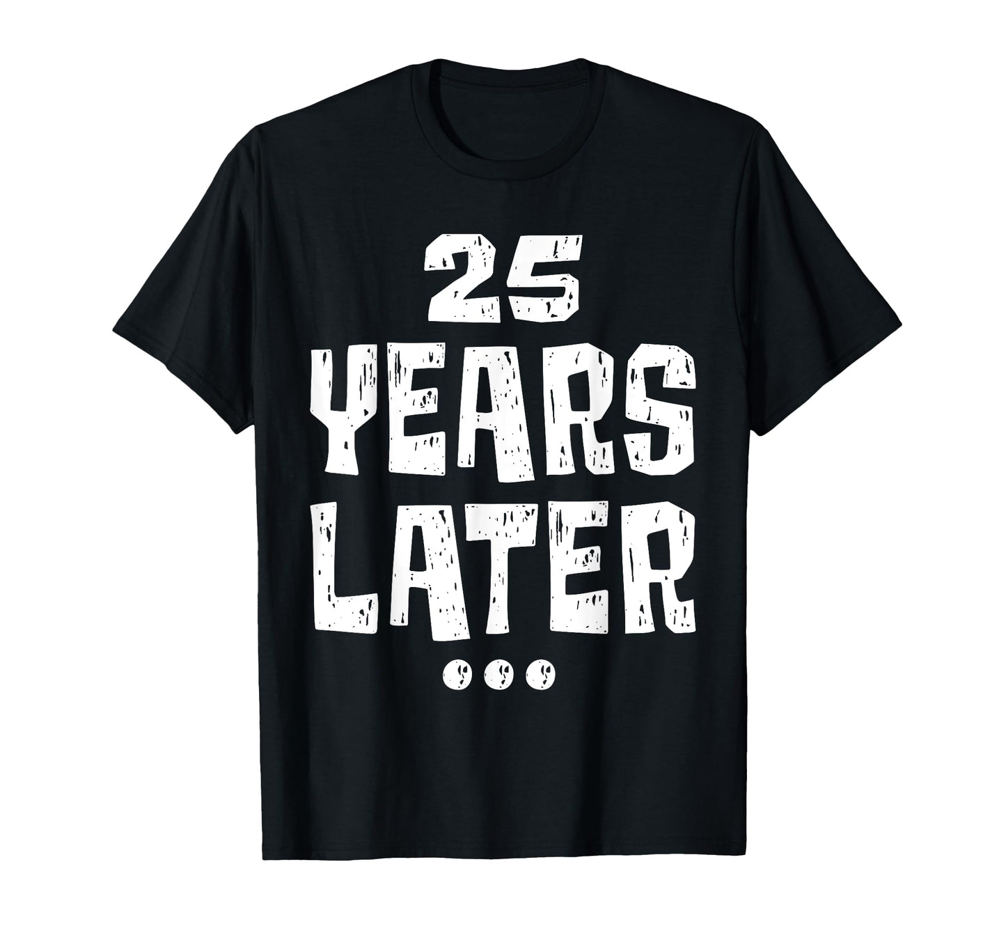 Twenty five Years Later Funny 25 Year Old 25th Birthday T-Shirt