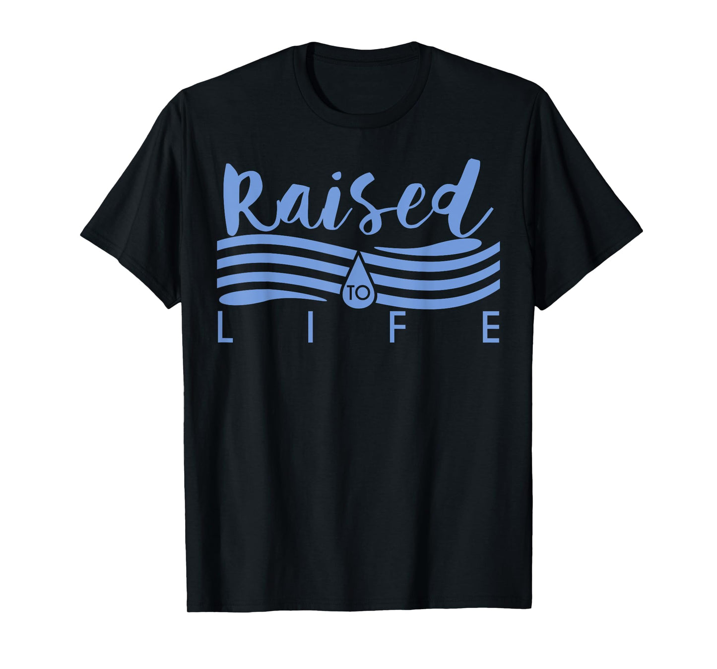 Raised To Life TShirt - Gift Tee for Christian Water Baptism T-Shirt