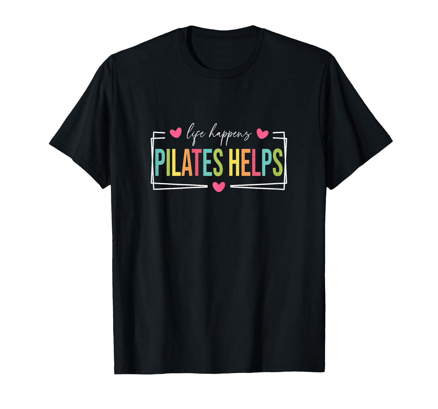 Life Happens Pilates Helps, Pilates Women With Sayings T-Shirt