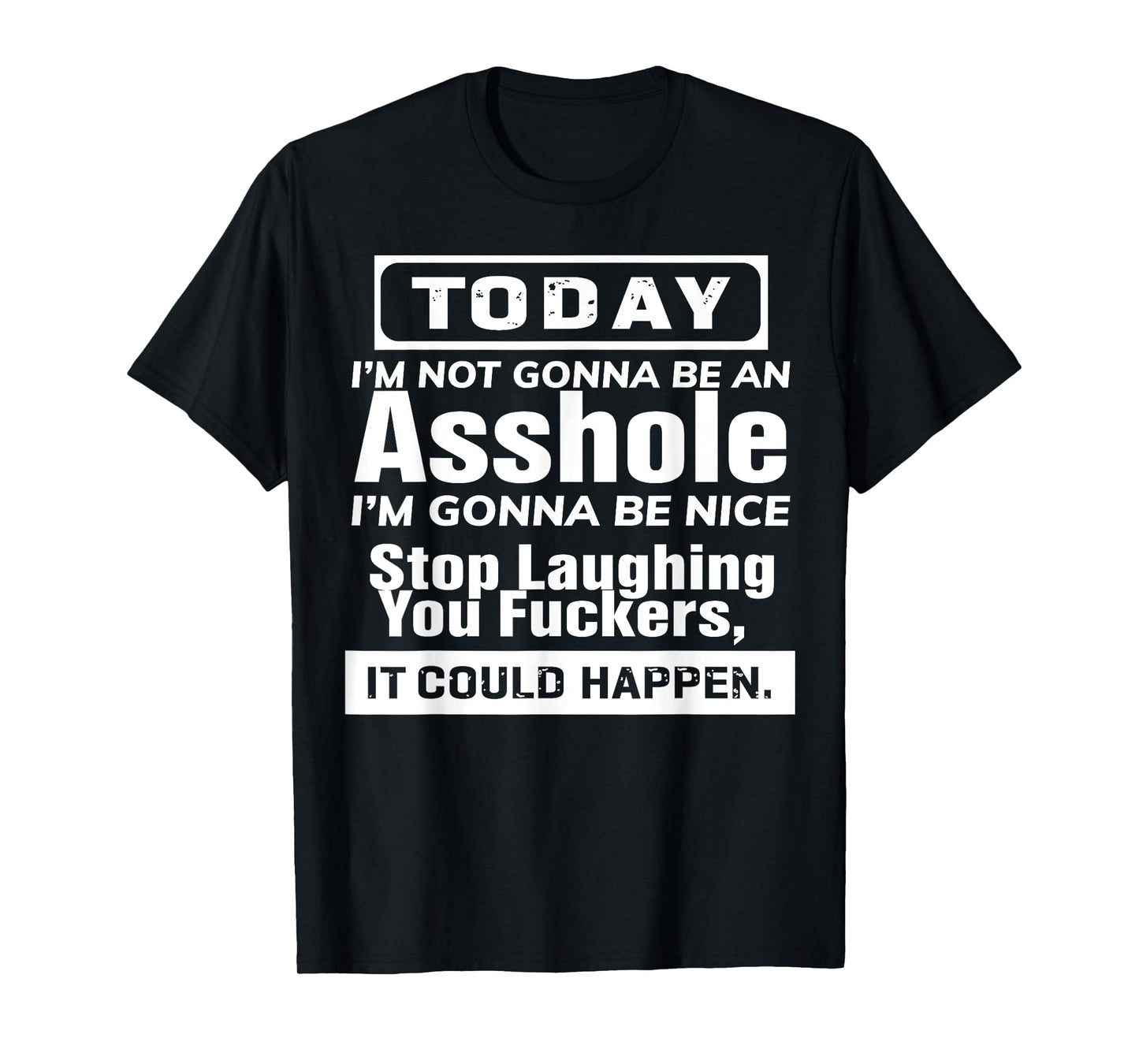 Today I'm Not Gonna Be An Asshole I'm Gonna Be Nice T-Shirt