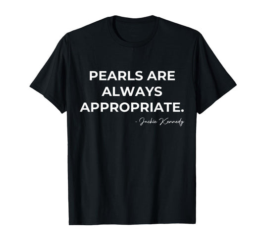 pearls are always appropriate jackie kennedy T-Shirt