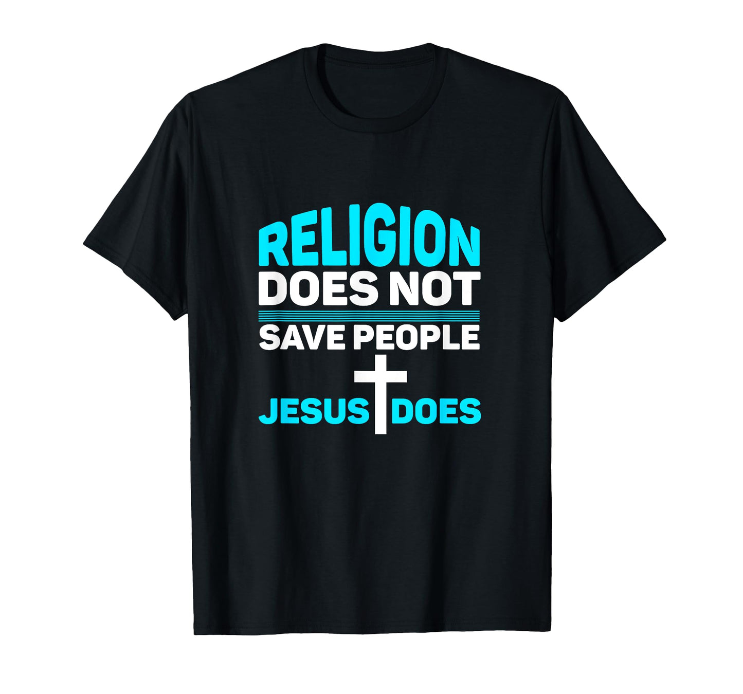 Religion Does Not Save People - Jesus Does t-Shirt T-Shirt