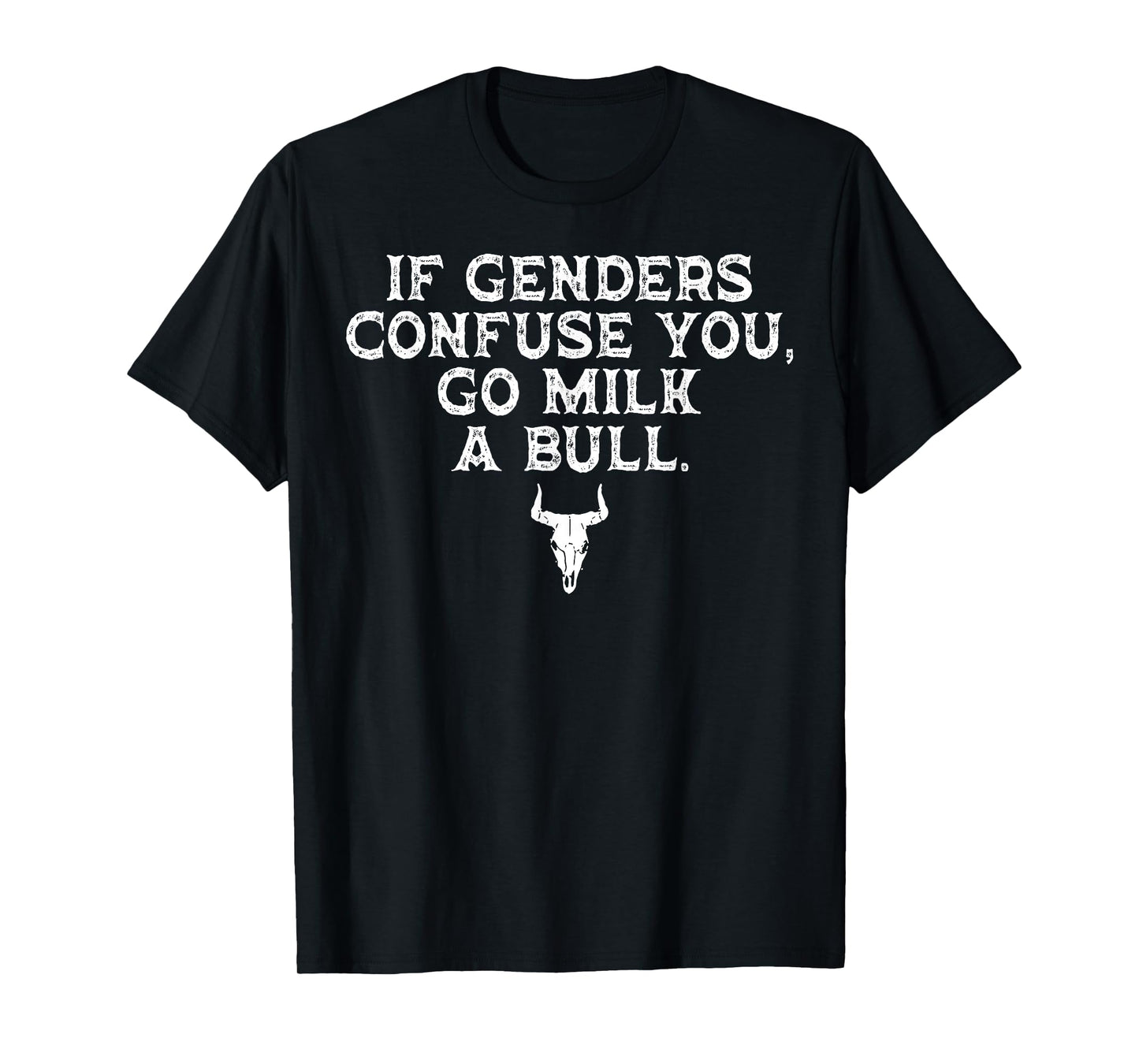 If Genders Confuse You Go Milk A Bull T-Shirt
