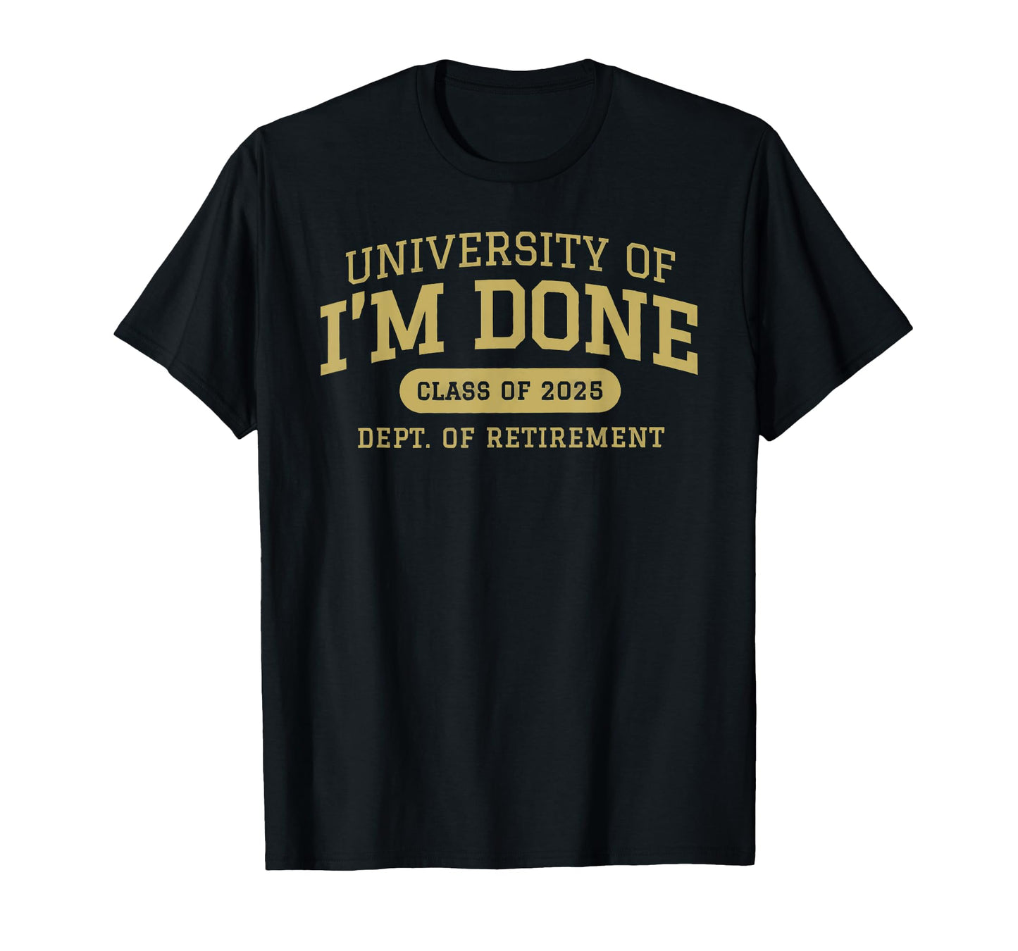 university of i'm done retirement funny career graduation T-Shirt
