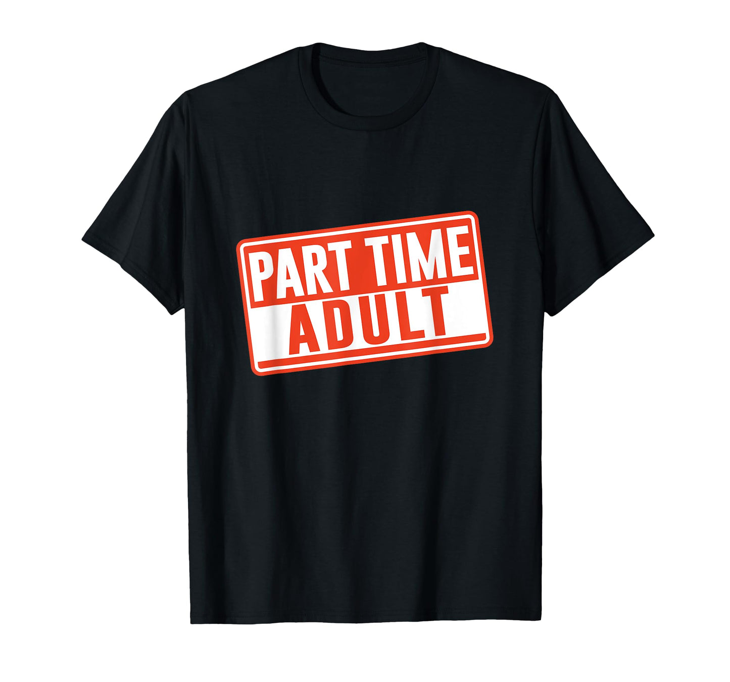 Part-Time Adult Adults Puberty Humor Responsible Adult T-Shirt