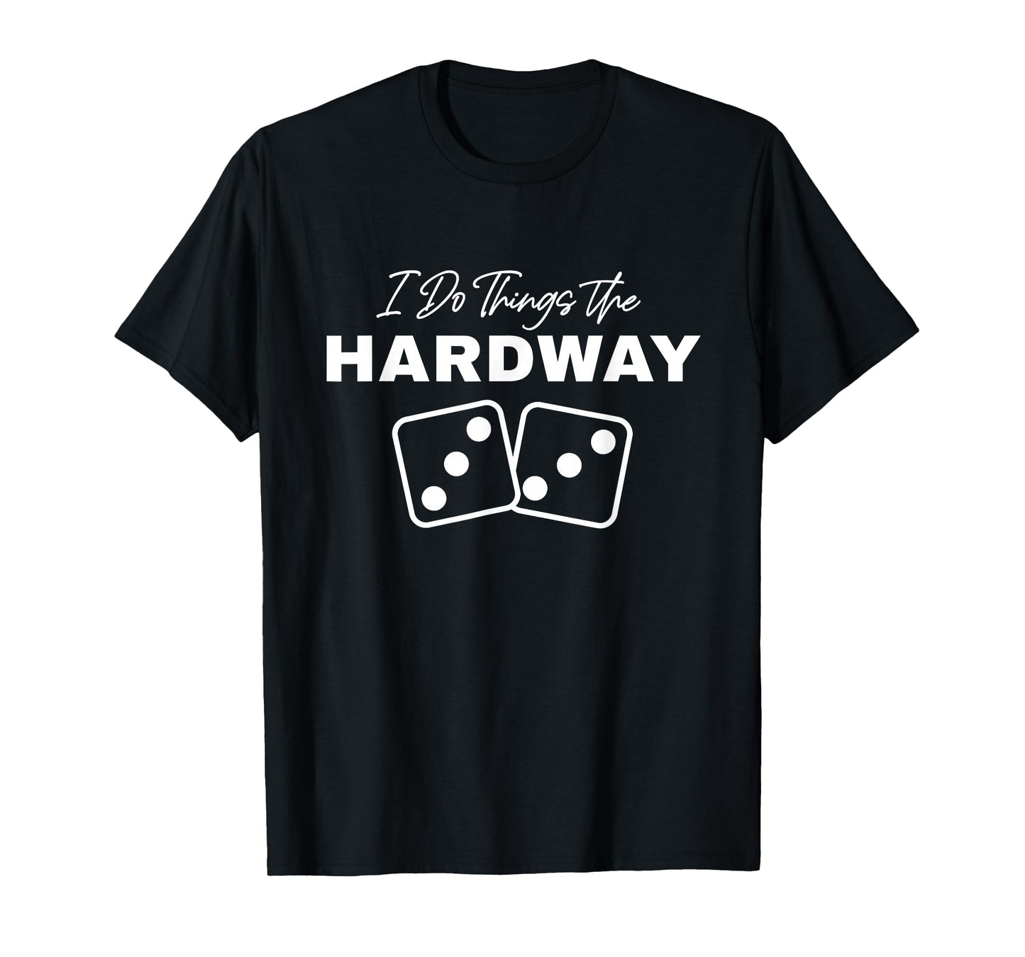Casino Craps I Do Things The Hardway 3s Dice Gambling T-Shirt