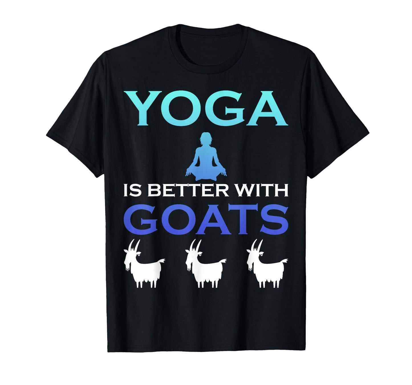 Yoga is better with Goats T-Shirt