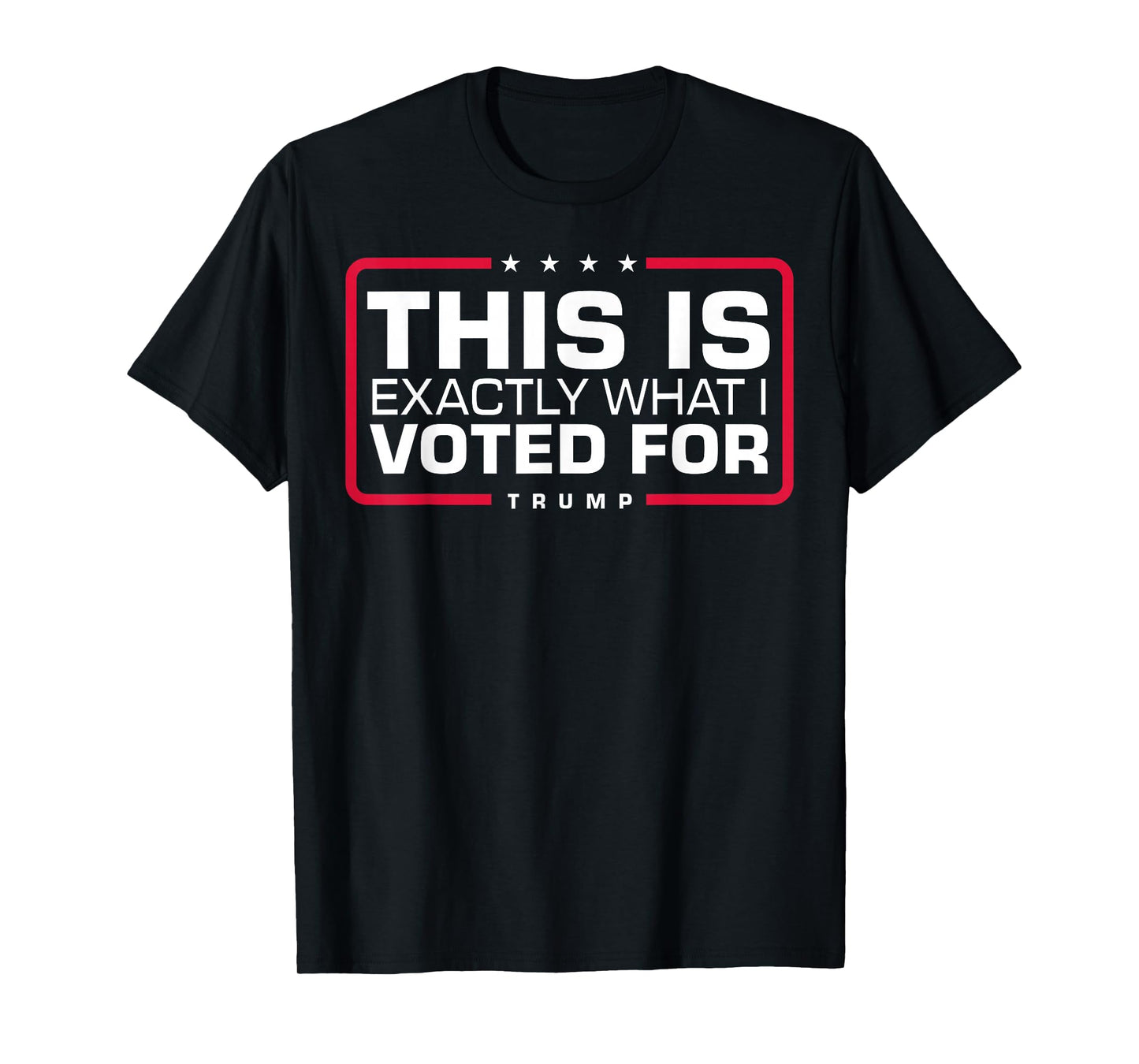 This Is Exactly What I Voted For T-Shirt