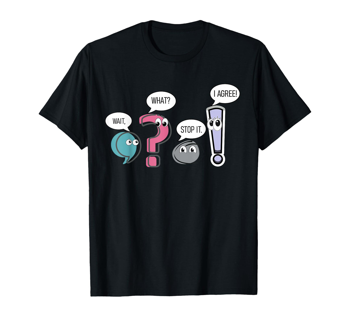 Funny Grammar teacher,Wait What Stop It I Agree Funny T-Shirt