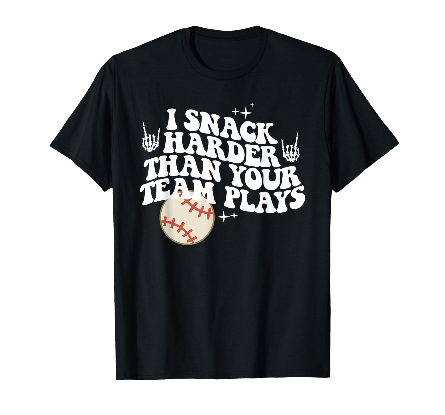 I Snack Harder Than Your Team Plays, Funny Sports Teams T-Shirt