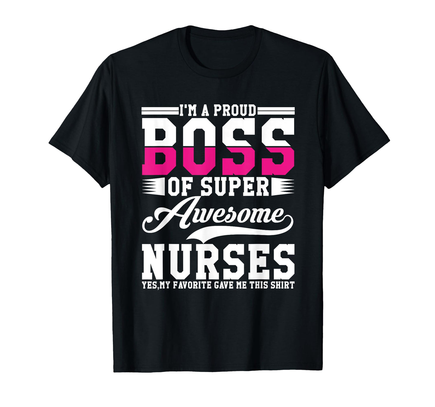 I'm A Proud Boss of Super Awesome Nurse, Boss Day Employee T-Shirt