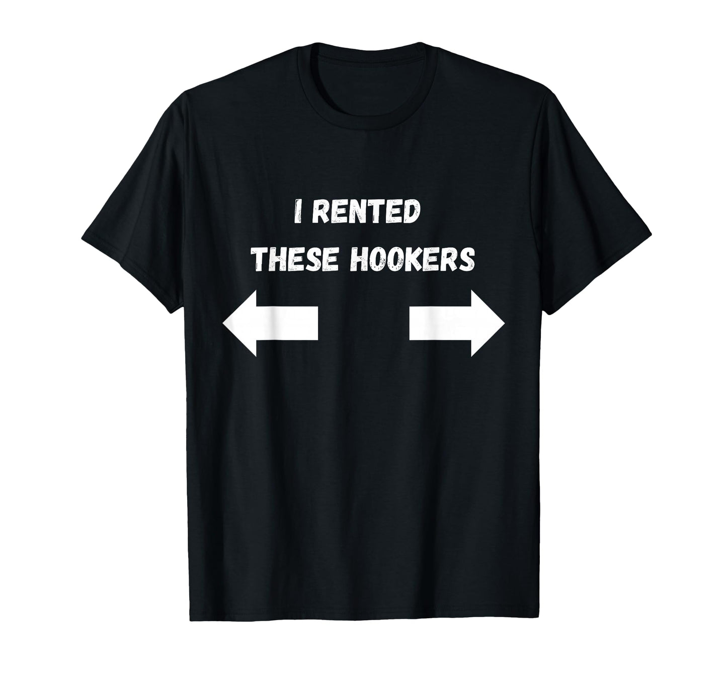 Offensive I Rented These Hookers Funny Adult Humor Saying T-Shirt