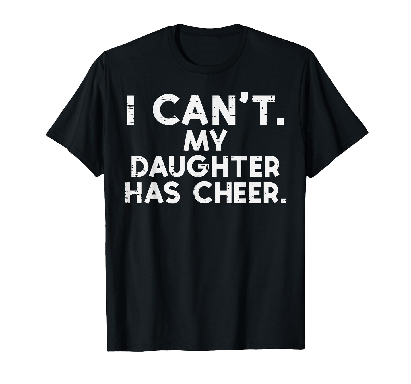 I Cant My Daughter Has Cheer Cheerleader Dad Mom Men Women T-Shirt