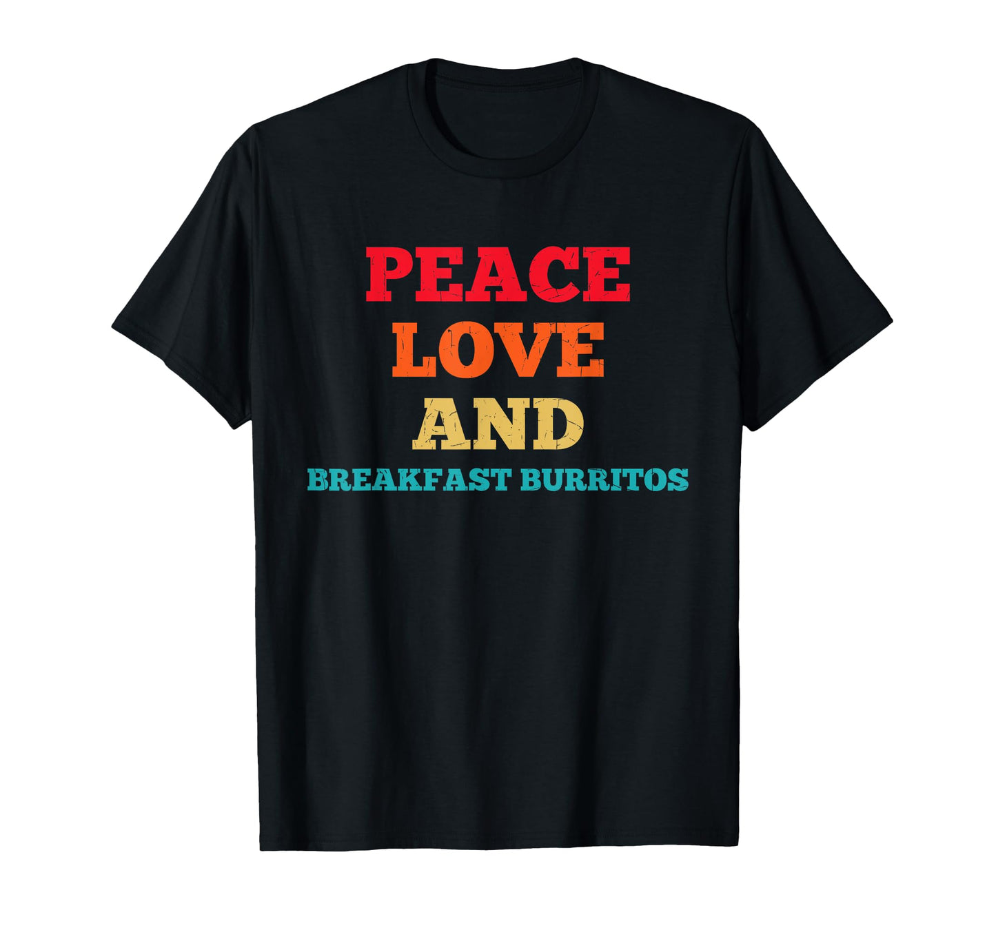 Peace Love And Breakfast Burritos Funny Fast Food Lovers T-Shirt