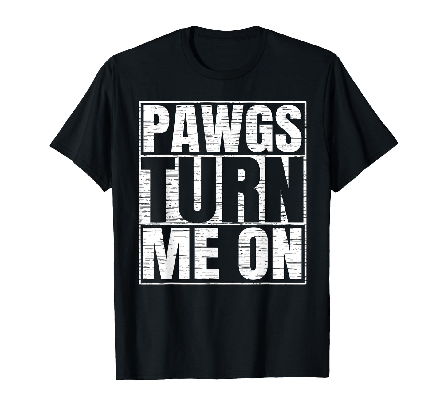 PAWGs Turn Me On Funny PAWG Adult Humor T-Shirt